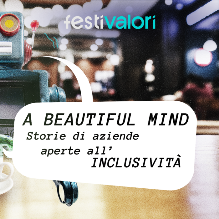 A beautiful mind.
Storie di aziende aperte all'inclusività