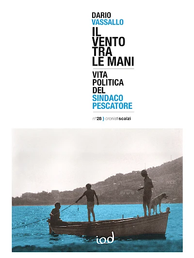 Il vento tra le mani. Vita politica del sindaco pescatore