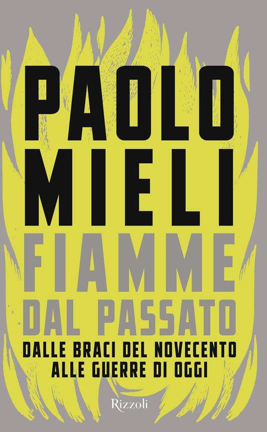 Fiamme Dal Passato - Dalle Braci Del Novecento Alle Guerre Di Oggi