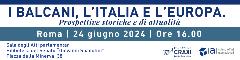 "I BALCANI, L’ITALIA E L’EUROPA. Prospettive storiche e di attualità"﻿