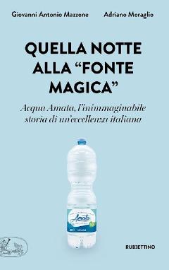 Quella notte alla «fonte magica». Acqua Amata, l'inimmaginabile storia di un'eccellenza italiana