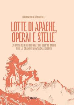 Lotte di Apache, operai e stelle - La battaglia dei lavoratori dell’Ansaldo per la Grande Montagna Seduta