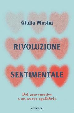 Rivoluzione sentimentale. Dal caos emotivo a un nuovo equilibri