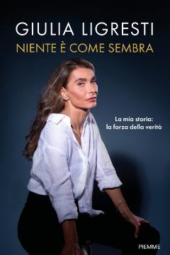 Niente è come sembra. La mia storia: la forza della verità