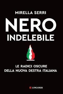 Nero indelebile. Le radici oscure della nuova destra italiana