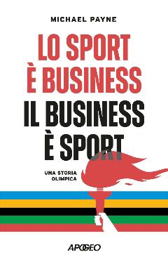 Lo Sport È Business, Il Business È Sport - Una Storia Olimpica